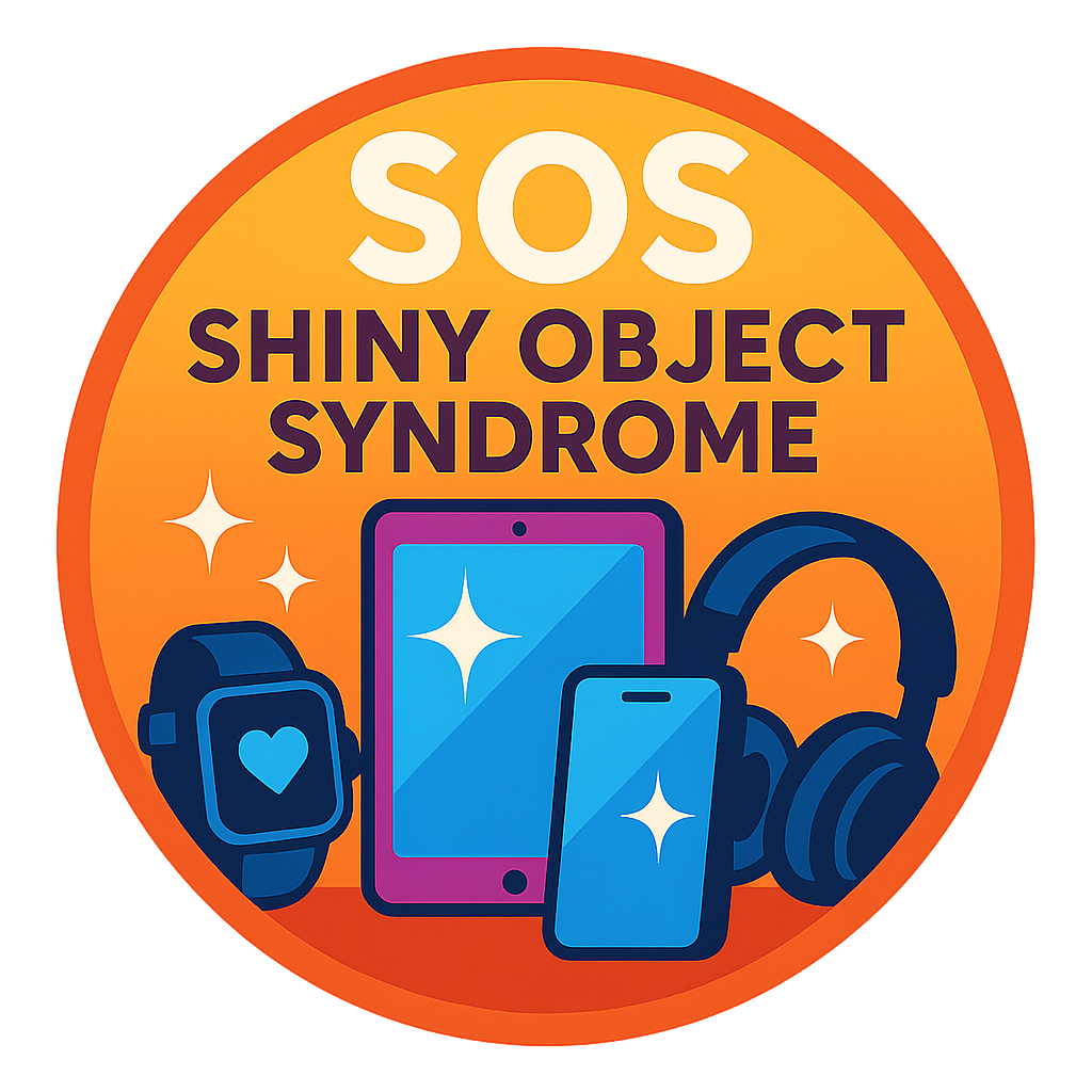 SOS-Shiny Object Syndrome